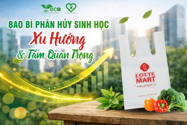 Bao bì phân hủy sinh học thân thiện môi trường, túi nhựa sinh học xu hướng tiêu dùng xanh