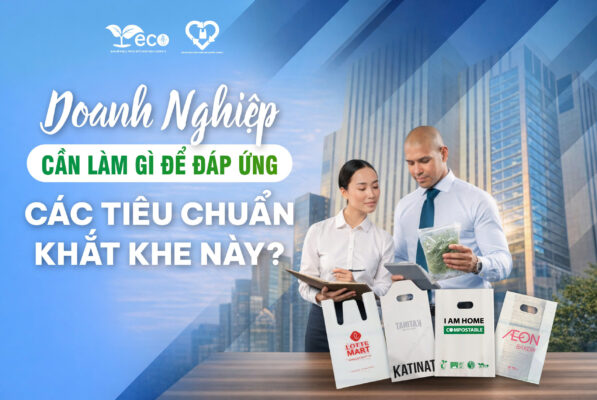 Doanh nghiệp cần làm gì để đáp ứng các tiêu chuẩn khắc khe của bao bì phân hủy sinh học