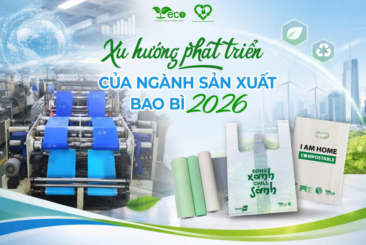 Xu hướng phát triển của ngành sản xuất bao bì 2026 hướng tới vật liệu tự hủy sinh học và Net Zero